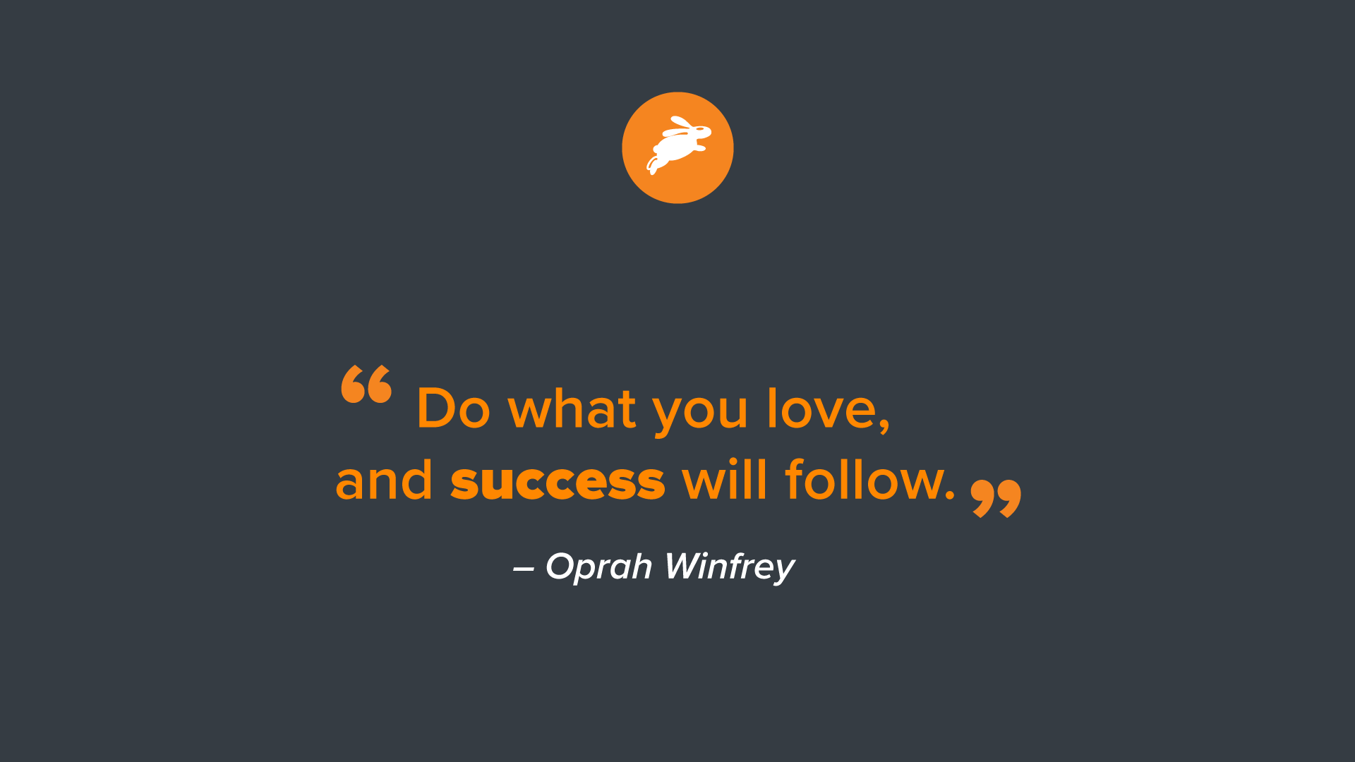 A motivational quote by Oprah Winfrey: "Do what you love, and success will follow," inspiring passion and achievement.